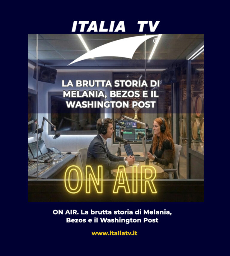 ITALIA TV. La brutta storia di Melania, Bezos e il Washington Post. ON AIR