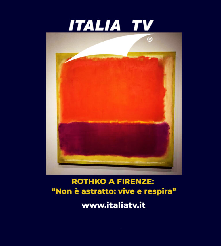ITALIA TV. ROTHKO A FIRENZE: “La mia arte non è astratta. Vive e respira”