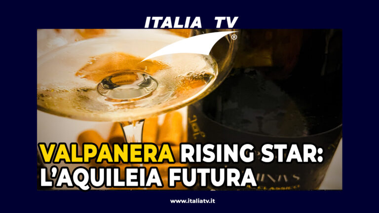 ITALIA TV. Vino. Valpanera rising star: l’Aquileia futura